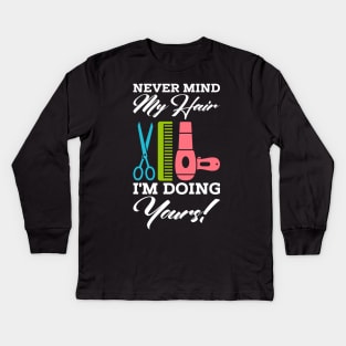 Never mind my hair - I'm doing yours! Kids Long Sleeve T-Shirt